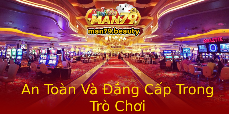 An Toàn Và Đẳng Cấp Trong Trò Chơi An Toàn Và Đẳng Cấp Trong Trò Chơi