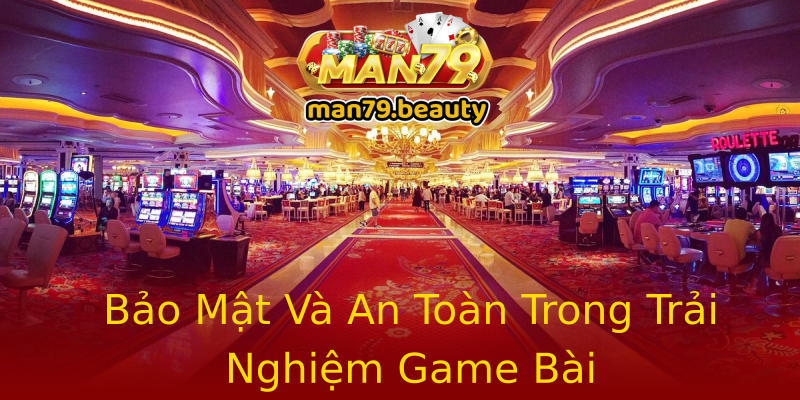 Bảo Mật Và An Toàn Trong Trải Nghiệm Game Bài Bảo Mật Và An Toàn Trong Trải Nghiệm Game Bài