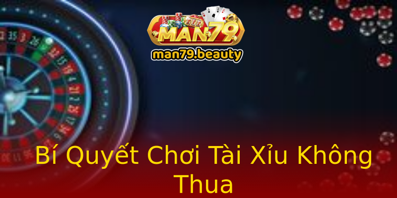 Bí Quyết Chơi Tài Xỉu Không Thua Bí Quyết Chơi Tài Xỉu Không Thua