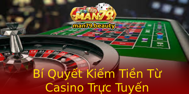 Bí Quyết Kiếm Tiền Từ Casino Trực Tuyến Bí Quyết Kiếm Tiền Từ Casino Trực Tuyến