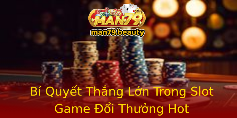 Bí Quyết Thắng Lớn Trong Slot Game Đổi Thưởng Hot Bí Quyết Thắng Lớn Trong Slot Game Đổi Thưởng Hot