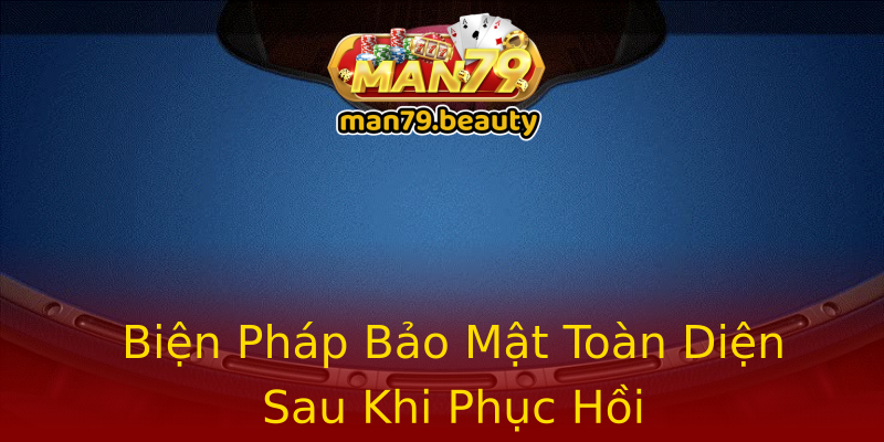 Biện Pháp Bảo Mật Toàn Diện Sau Khi Phục Hồi Biện Pháp Bảo Mật Toàn Diện Sau Khi Phục Hồi