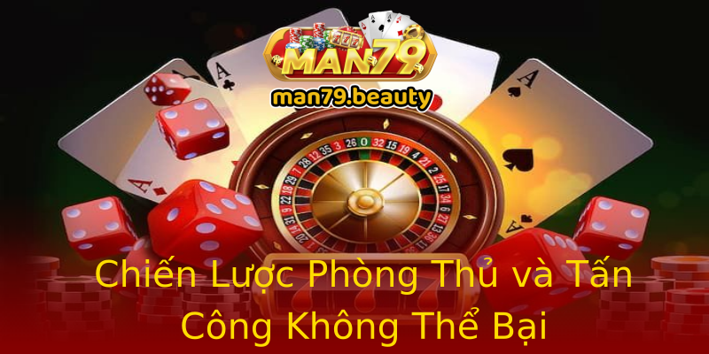 Chiến Lược Phòng Thủ và Tấn Công Không Thể Bại Chiến Lược Phòng Thủ và Tấn Công Không Thể Bại