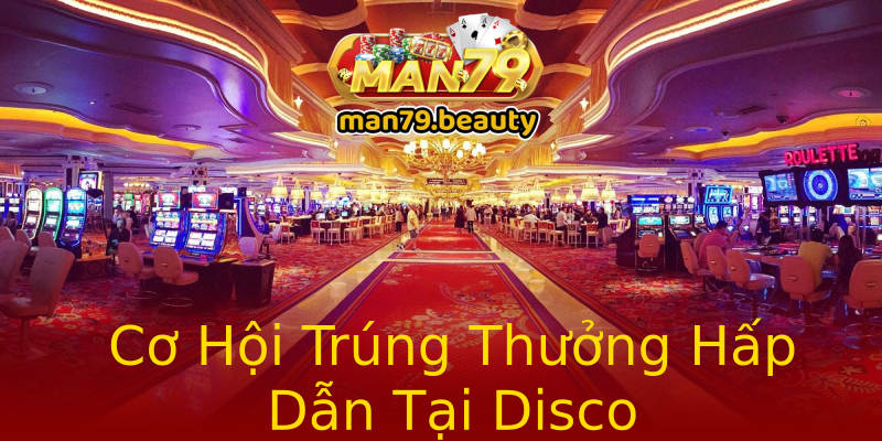 Cơ Hội Trúng Thưởng Hấp Dẫn Tại Disco Cơ Hội Trúng Thưởng Hấp Dẫn Tại Disco