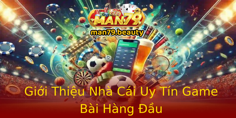 Giới Thiệu Nhà Cái Uy Tín Game Bài Hàng Đầu Giới Thiệu Nhà Cái Uy Tín Game Bài Hàng Đầu