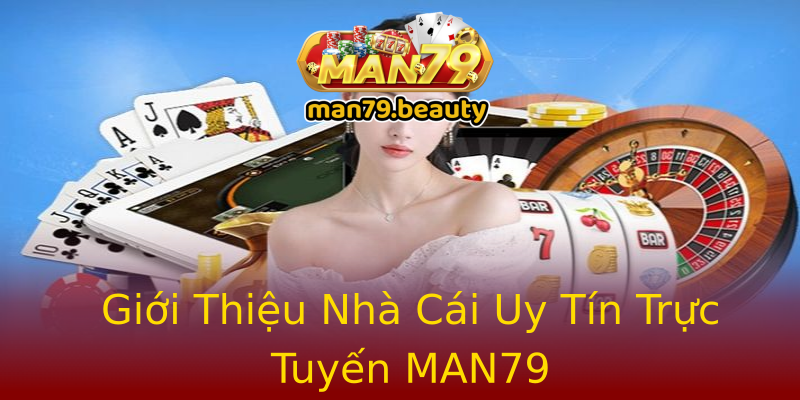 Giới Thiệu Nhà Cái Uy Tín Trực Tuyến MAN79 Giới Thiệu Nhà Cái Uy Tín Trực Tuyến MAN79
