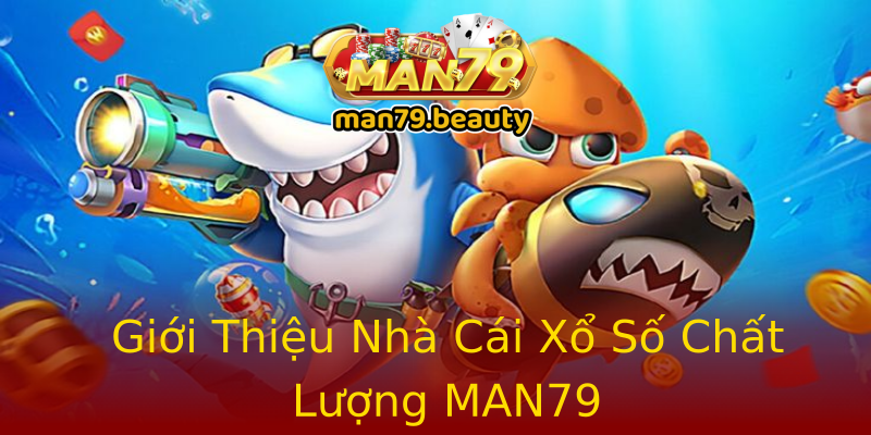 Giới Thiệu Nhà Cái Xổ Số Chất Lượng MAN79 Giới Thiệu Nhà Cái Xổ Số Chất Lượng MAN79
