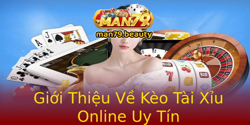 Giới Thiệu Về Kèo Tài Xỉu Online Uy Tín Giới Thiệu Về Kèo Tài Xỉu Online Uy Tín