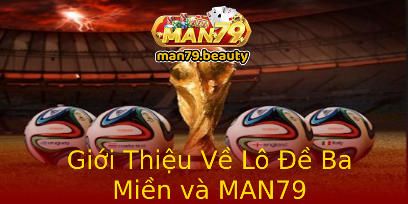 Giới Thiệu Về Lô Đề Ba Miền và MAN79 Giới Thiệu Về Lô Đề Ba Miền và MAN79