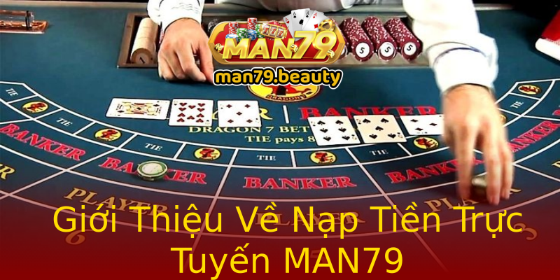 Giới Thiệu Về Nạp Tiền Trực Tuyến MAN79 Giới Thiệu Về Nạp Tiền Trực Tuyến MAN79
