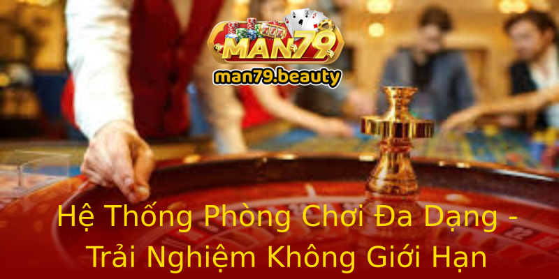 Hệ Thống Phòng Chơi Đa Dạng - Trải Nghiệm Không Giới Hạn Hệ Thống Phòng Chơi Đa Dạng - Trải Nghiệm Không Giới Hạn