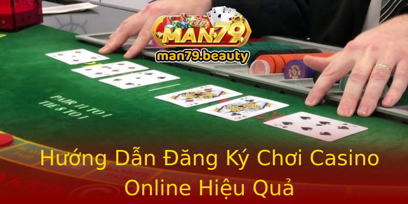 Hướng Dẫn Đăng Ký Chơi Casino Online Hiệu Quả Hướng Dẫn Đăng Ký Chơi Casino Online Hiệu Quả