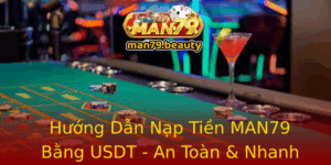Huong Dan Nap Tien Man79 Bang Usdt An Toan Nhanh Chong