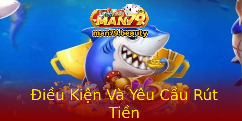 Điều Kiện Và Yêu Cầu Rút Tiền Điều Kiện Và Yêu Cầu Rút Tiền