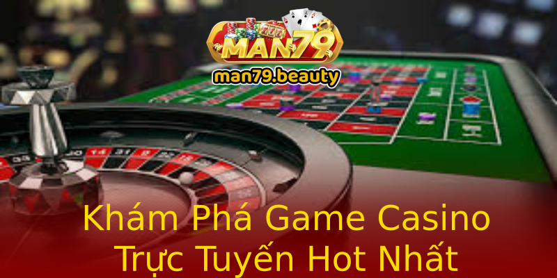 Khám Phá Game Casino Trực Tuyến Hot Nhất Khám Phá Game Casino Trực Tuyến Hot Nhất