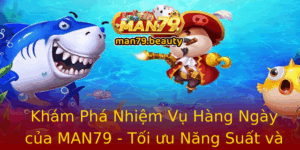 Kham Pha Nhiem Vu Hang Ngay Cua Man79 Toi Uu Nang Suat Va Hieu Qua