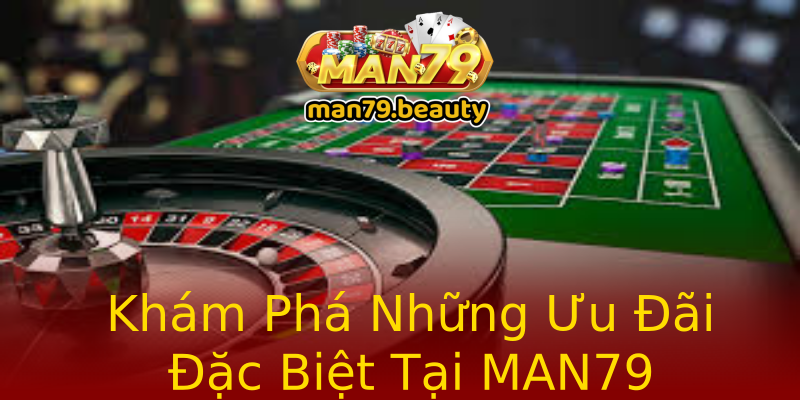 Khám Phá Những Ưu Đãi Đặc Biệt Tại MAN79 Khám Phá Những Ưu Đãi Đặc Biệt Tại MAN79