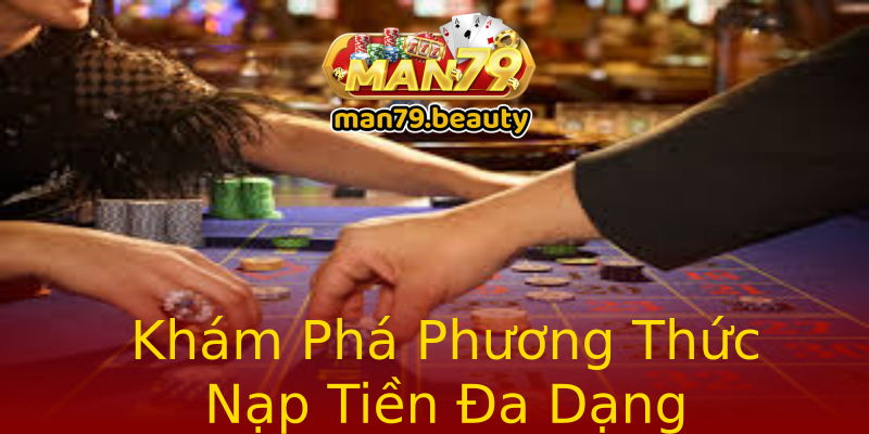 Khám Phá Phương Thức Nạp Tiền Đa Dạng Khám Phá Phương Thức Nạp Tiền Đa Dạng