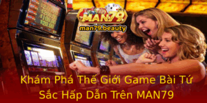 Kham Pha The Gioi Game Bai Tu Sac Hap Dan Tren Man79