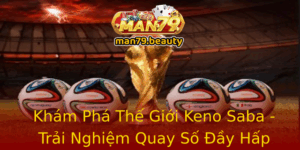 Kham Pha The Gioi Keno Saba Trai Nghiem Quay So Ay Hap Dan Tai Man79