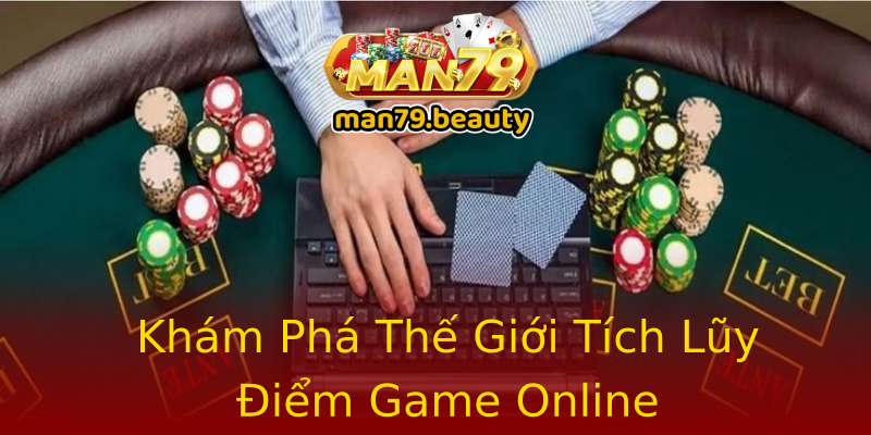 Khám Phá Thế Giới Tích Lũy Điểm Game Online Khám Phá Thế Giới Tích Lũy Điểm Game Online