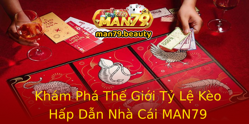 Khám Phá Thế Giới Tỷ Lệ Kèo Hấp Dẫn Nhà Cái MAN79 Khám Phá Thế Giới Tỷ Lệ Kèo Hấp Dẫn Nhà Cái MAN79
