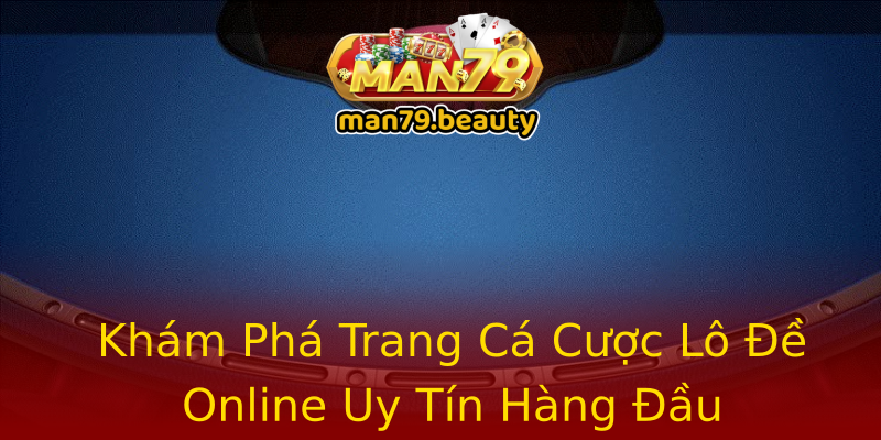 Khám Phá Trang Cá Cược Lô Đề Online Uy Tín Hàng Đầu Khám Phá Trang Cá Cược Lô Đề Online Uy Tín Hàng Đầu