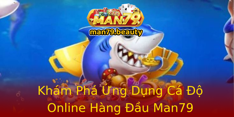 Khám Phá Ứng Dụng Cá Độ Online Hàng Đầu Man79 Khám Phá Ứng Dụng Cá Độ Online Hàng Đầu Man79