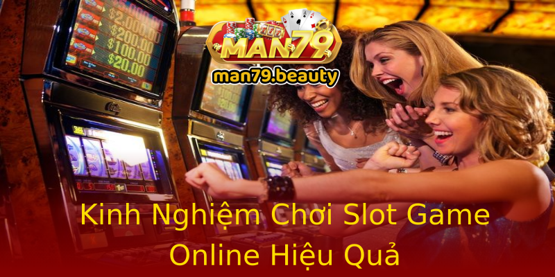Kinh Nghiệm Chơi Slot Game Online Hiệu Quả Kinh Nghiệm Chơi Slot Game Online Hiệu Quả