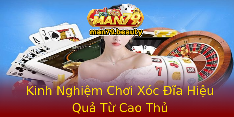 Kinh Nghiệm Chơi Xóc Đĩa Hiệu Quả Từ Cao Thủ Kinh Nghiệm Chơi Xóc Đĩa Hiệu Quả Từ Cao Thủ