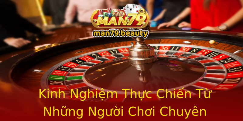 Kinh Nghiệm Thực Chiến Từ Những Người Chơi Chuyên Nghiệp Kinh Nghiệm Thực Chiến Từ Những Người Chơi Chuyên Nghiệp
