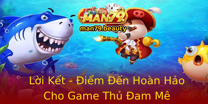 Lời Kết - Điểm Đến Hoàn Hảo Cho Game Thủ Đam Mê Lời Kết - Điểm Đến Hoàn Hảo Cho Game Thủ Đam Mê