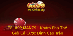 Tai App Man79 Kham Pha The Gioi Ca Cuoc Inh Cao Tren Smartphone