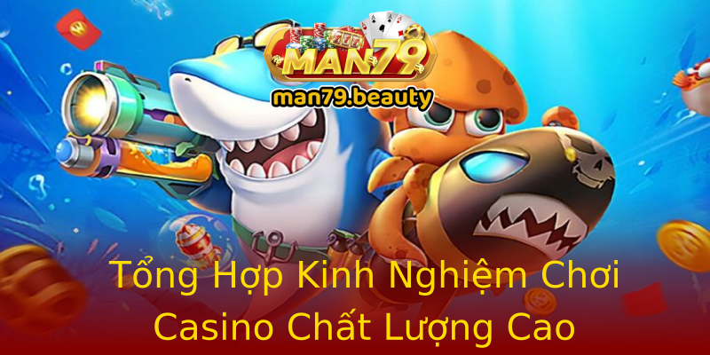 Tổng Hợp Kinh Nghiệm Chơi Casino Chất Lượng Cao Tổng Hợp Kinh Nghiệm Chơi Casino Chất Lượng Cao
