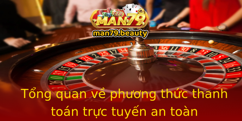 Tổng quan về phương thức thanh toán trực tuyến an toàn Tổng quan về phương thức thanh toán trực tuyến an toàn