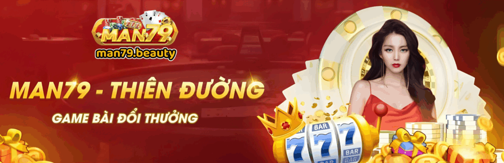MAN79 - Link Man79.com Mới Nhất | Khuyến Mãi Khủng Mỗi Ngày! 1 Man79